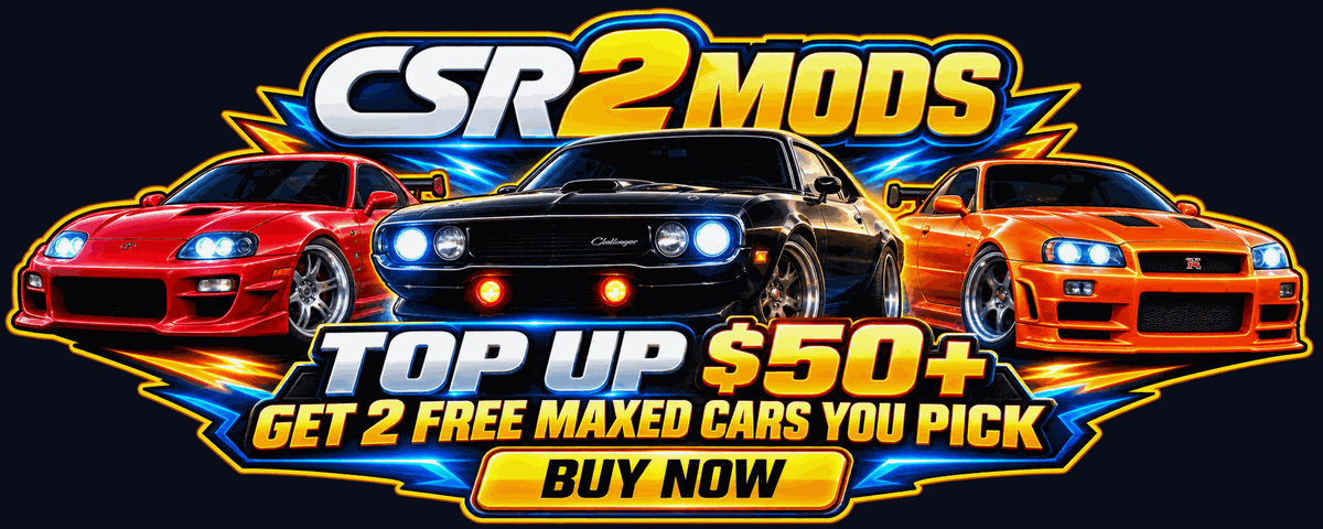 CSR2MODS top up 50 dollars or more and get 2 free maxed cars you pick, buy now